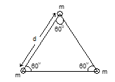 Three particles each of mass m are placed at the corners of an equilateral triangle of side d. The potential energy of the system is