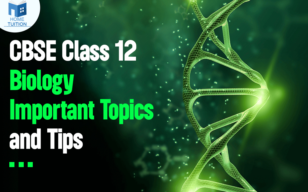 CBSE Class 12 Biology Important Topics and Tips