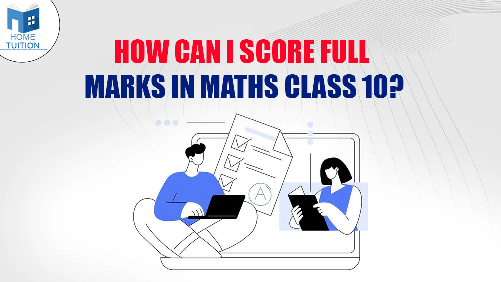 how can i score full marks in maths class 10