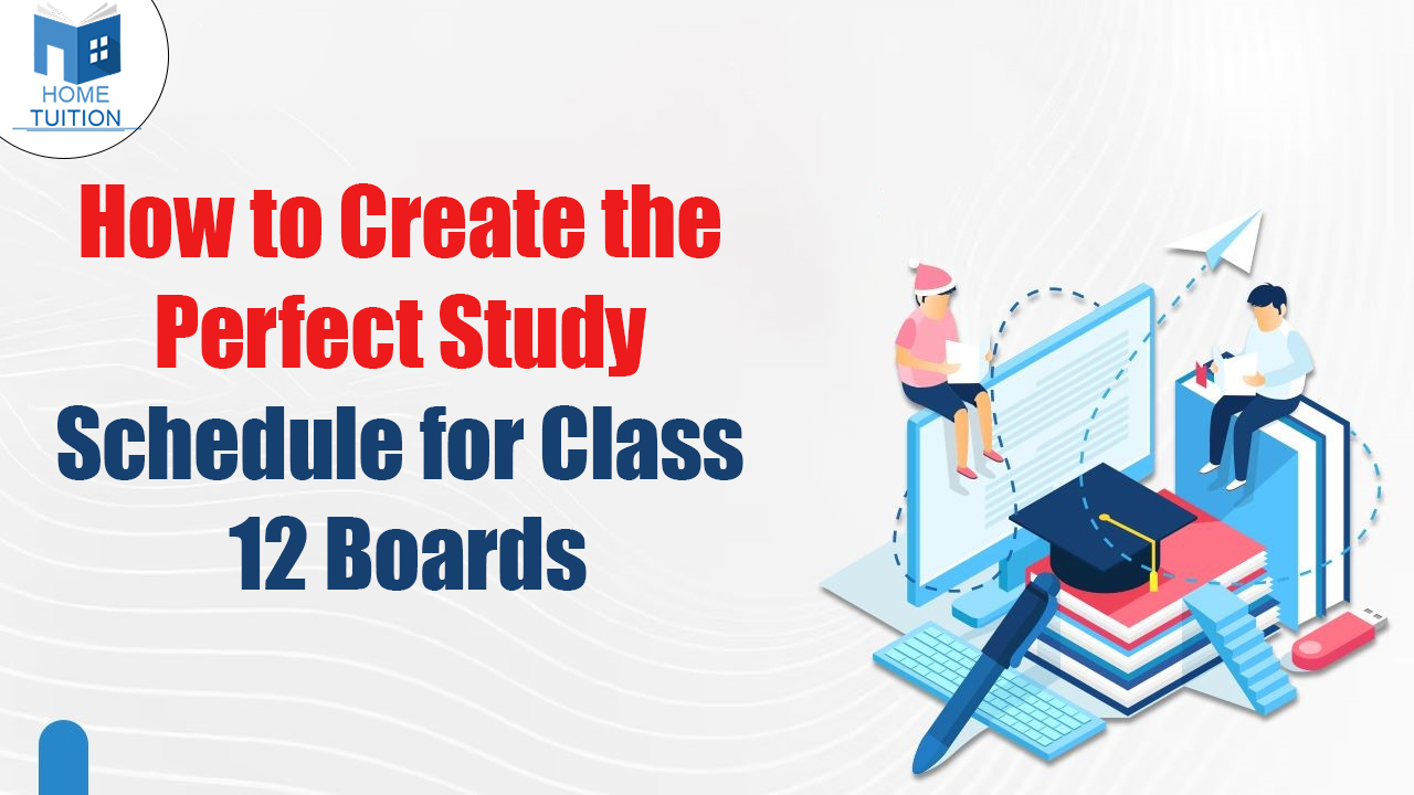 how to create the perfect study schedule for class 12 boards