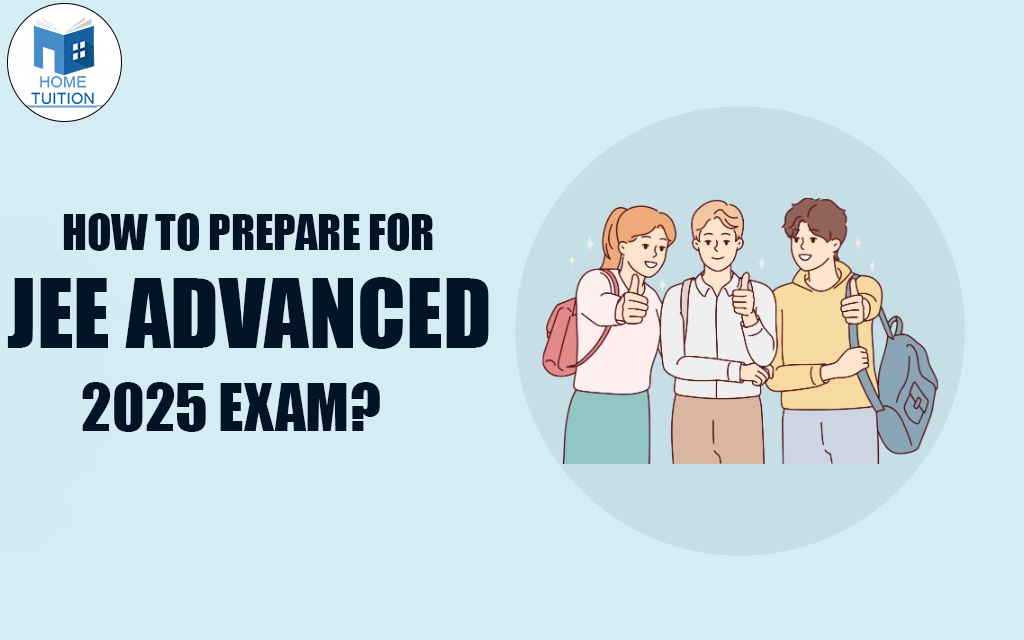 How To Prepare For JEE Advanced 2025 Exam?